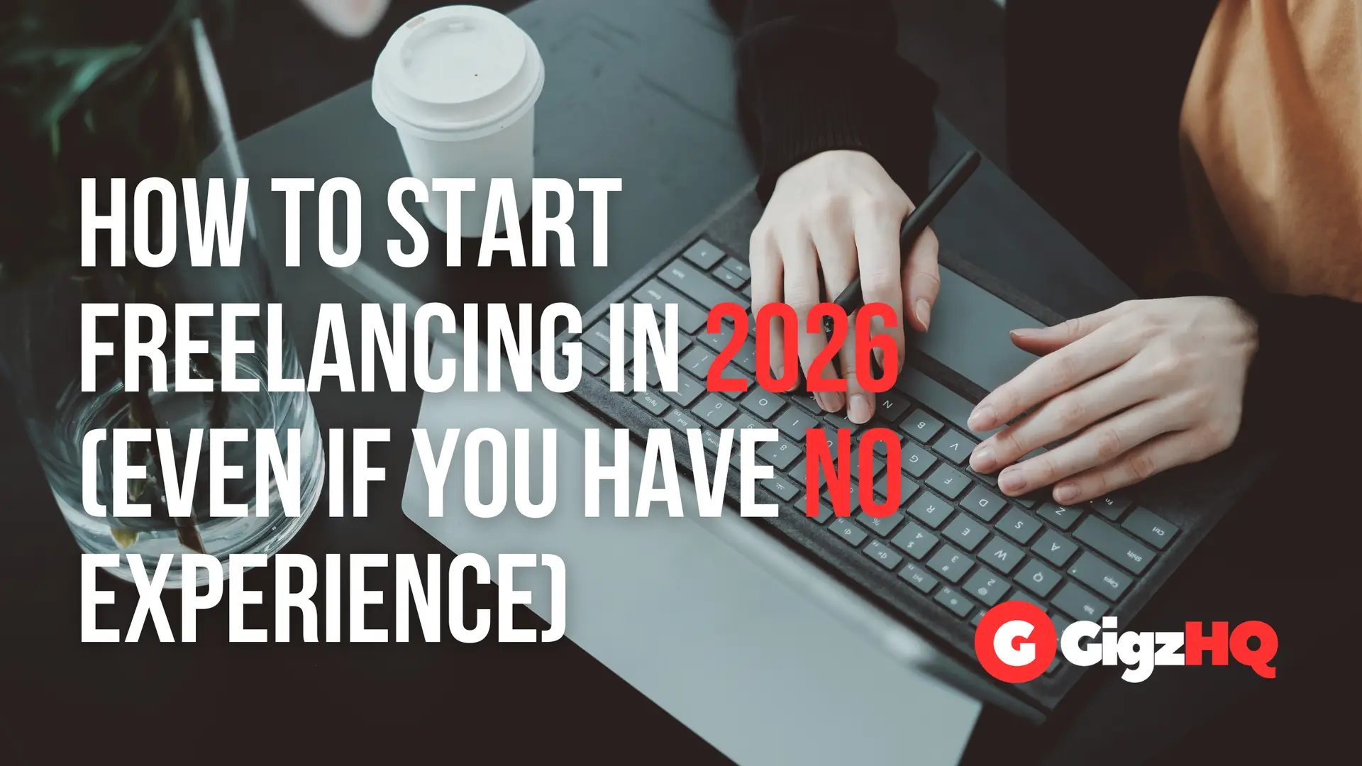 How to Start Freelancing in 2026 (Even If You Have No Experience)