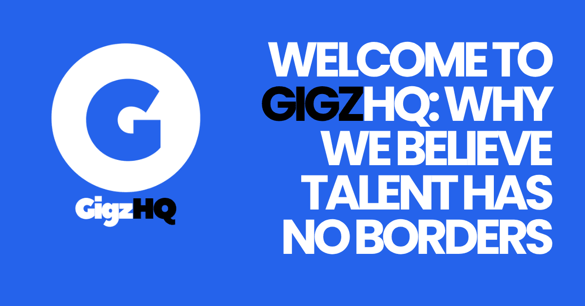 Welcome to GigzHQ: Why We Believe Talent Has No Borders