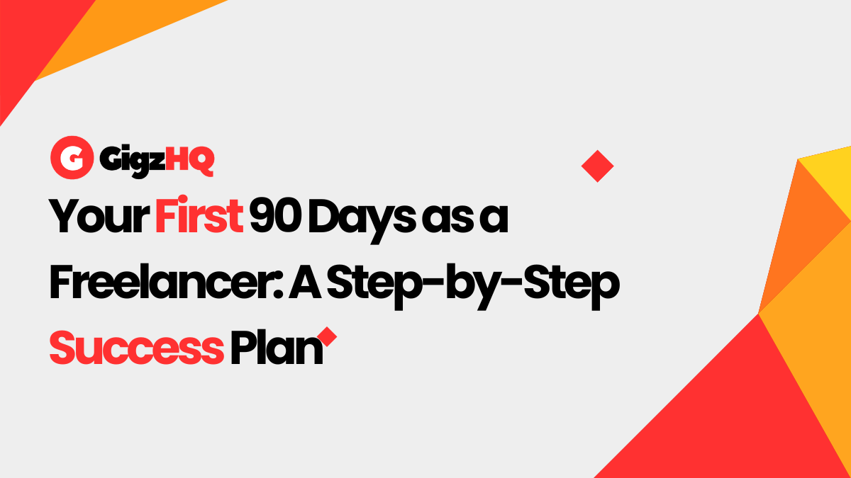 Your First 90 Days as a Freelancer: A Step-by-Step Success Plan